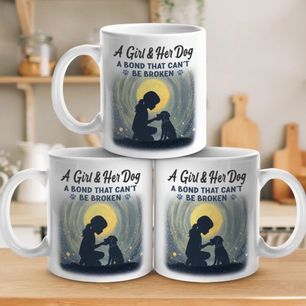 A Girl And Her Dog, An Unbreakable Bond - Dog Mug - Gift For Pet Owners, Pet Lovers A Girl And Her Dog, An Unbreakable Bond - Dog Mug - Gift For Pet Owners, Pet Lovers