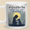 A Girl And Her Dog, An Unbreakable Bond - Dog Mug - Gift For Pet Owners, Pet Lovers A Girl And Her Dog, An Unbreakable Bond - Dog Mug - Gift For Pet Owners, Pet Lovers