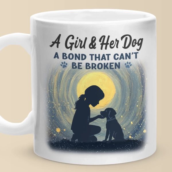 A Girl And Her Dog, An Unbreakable Bond - Dog Mug - Gift For Pet Owners, Pet Lovers A Girl And Her Dog, An Unbreakable Bond - Dog Mug - Gift For Pet Owners, Pet Lovers