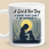 A Girl And Her Dog, An Unbreakable Bond - Dog Mug - Gift For Pet Owners, Pet Lovers A Girl And Her Dog, An Unbreakable Bond - Dog Mug - Gift For Pet Owners, Pet Lovers