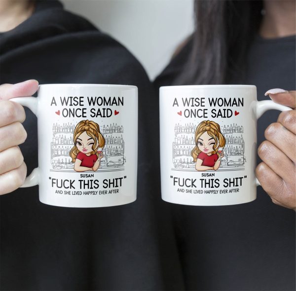 A Wise Woman Once Said "Fuck This Shit" - Personalized Mug A Wise Woman Once Said "Fuck This Shit" - Personalized Mug