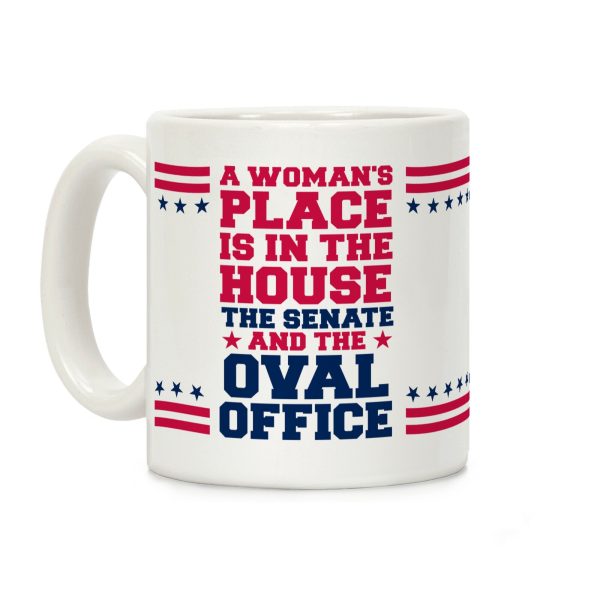 A Woman's Place Is In The House Coffee Mug A Woman's Place Is In The House Coffee Mug