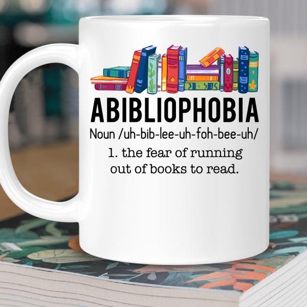 Abibliophobia The Fear Of Running Out Of Books To Read Book Lover Gift Mug Abibliophobia The Fear Of Running Out Of Books To Read Book Lover Gift Mug