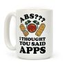 Abs I Thought You Said Apps Coffee Mug