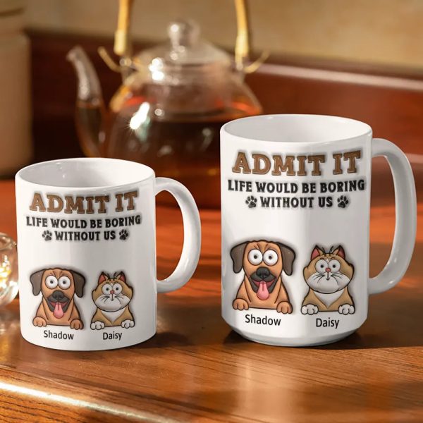 Admit It Life Would Be Boring Without Me - 3D Inflated Effect Printed Mug, Personalized White Edge-to-Edge Mug Admit It Life Would Be Boring Without Me - 3D Inflated Effect Printed Mug, Personalized White Edge-to-Edge Mug