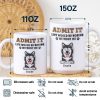Admit It Life Would Be Boring Without Me - 3D Inflated Effect Printed Mug, Personalized White Edge-to-Edge Mug Admit It Life Would Be Boring Without Me - 3D Inflated Effect Printed Mug, Personalized White Edge-to-Edge Mug