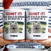 Admit It Life Would Be Boring Without Me And Cute Dog - Personalized Custom Coffee Mug - DAD242_MG Admit It Life Would Be Boring Without Me And Cute Dog - Personalized Custom Coffee Mug - DAD242_MG