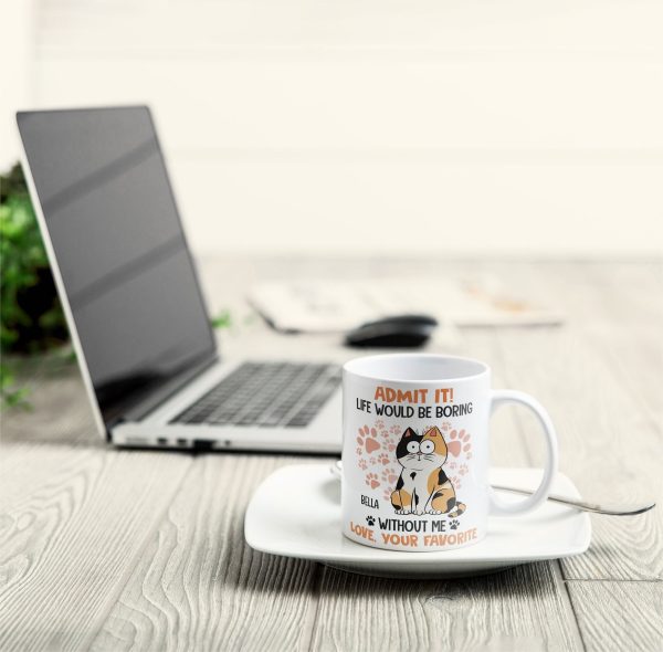 Admit It Life Would Be Boring Without Me Cat - Personalized Mug Admit It Life Would Be Boring Without Me Cat - Personalized Mug