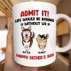 Admit It Life Would Be Boring Without Me Funny Pet - Personalized Mug Admit It Life Would Be Boring Without Me Funny Pet - Personalized Mug
