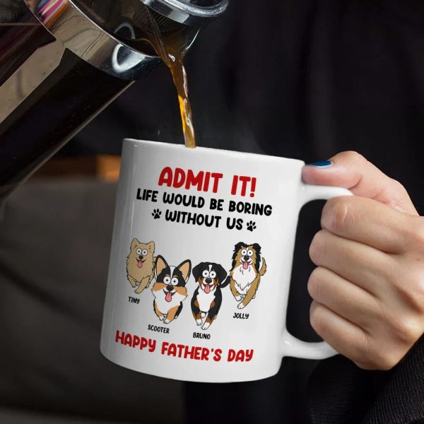 Admit It Life Would Be Boring Without Me Funny Pet - Personalized Mug Admit It Life Would Be Boring Without Me Funny Pet - Personalized Mug