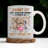 Admit It! Life Would Be Boring Without Me, Happy Father's Day, Dogs and Baby - Personalized Custom Coffee Mug - DAD164_MG Admit It! Life Would Be Boring Without Me, Happy Father's Day, Dogs and Baby - Personalized Custom Coffee Mug - DAD164_MG
