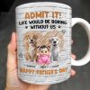 Admit It! Life Would Be Boring Without Me, Happy Father's Day, Dogs and Baby - Personalized Custom Coffee Mug - DAD164_MG Admit It! Life Would Be Boring Without Me, Happy Father's Day, Dogs and Baby - Personalized Custom Coffee Mug - DAD164_MG