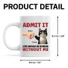 Admit It Life Would Be Boring Without Us Funny Cats Personalized Mug, Gift for Cat Dads Admit It Life Would Be Boring Without Us Funny Cats Personalized Mug, Gift for Cat Dads