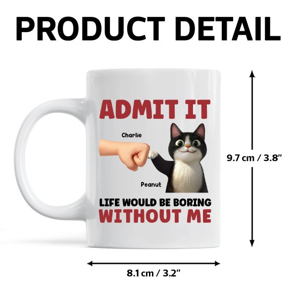 Admit It Life Would Be Boring Without Us Funny Cats Personalized Mug, Gift for Cat Dads Admit It Life Would Be Boring Without Us Funny Cats Personalized Mug, Gift for Cat Dads