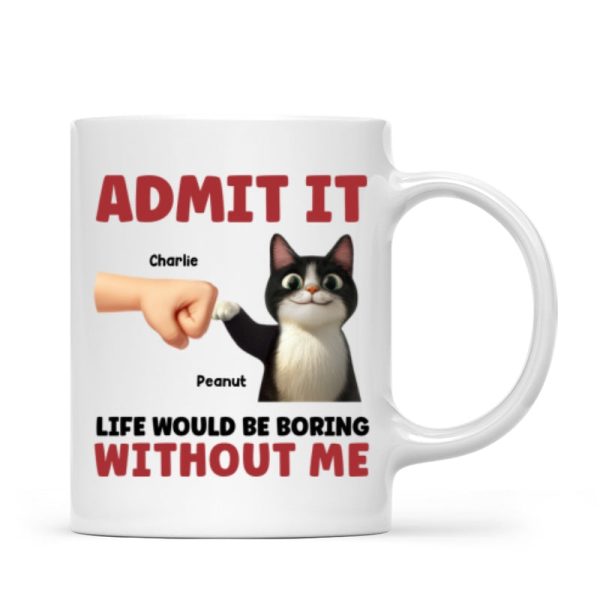 Admit It Life Would Be Boring Without Us Funny Cats Personalized Mug, Gift for Cat Dads Admit It Life Would Be Boring Without Us Funny Cats Personalized Mug, Gift for Cat Dads