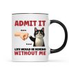 Admit It Life Would Be Boring Without Us Funny Cats Personalized Mug, Gift for Cat Dads Admit It Life Would Be Boring Without Us Funny Cats Personalized Mug, Gift for Cat Dads