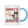 Admit It Life Would Be Boring Without Us Funny Cats Personalized Mug, Gift for Cat Dads Admit It Life Would Be Boring Without Us Funny Cats Personalized Mug, Gift for Cat Dads