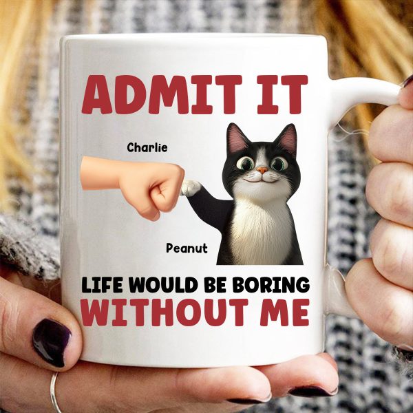 Admit It Life Would Be Boring Without Us Funny Cats Personalized Mug, Gift for Cat Dads Admit It Life Would Be Boring Without Us Funny Cats Personalized Mug, Gift for Cat Dads