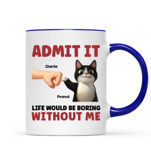 Admit It Life Would Be Boring Without Us Funny Cats Personalized Mug, Gift for Cat Dads Admit It Life Would Be Boring Without Us Funny Cats Personalized Mug, Gift for Cat Dads