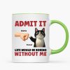Admit It Life Would Be Boring Without Us Funny Cats Personalized Mug, Gift for Cat Dads Admit It Life Would Be Boring Without Us Funny Cats Personalized Mug, Gift for Cat Dads