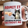 Admit It Life Would Be Boring Without Us Funny Cats Personalized Mug, Gift for Cat Dads Admit It Life Would Be Boring Without Us Funny Cats Personalized Mug, Gift for Cat Dads