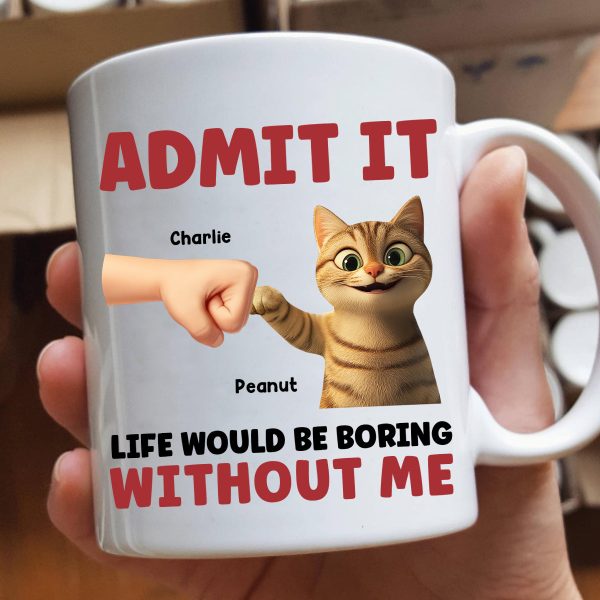 Admit It Life Would Be Boring Without Us Funny Cats Personalized Mug, Gift for Cat Dads Admit It Life Would Be Boring Without Us Funny Cats Personalized Mug, Gift for Cat Dads