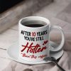 After 10 Years You're Still Hotter Than This Coffee, Personalized Mug, Valentine Gifts, Couple Gifts, 131211