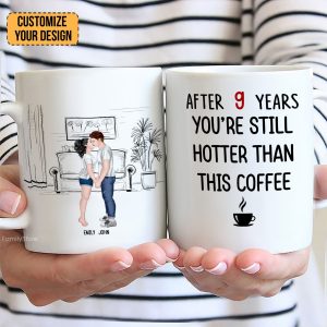 After 9 Years, You're Still Hotter Than This Coffee - Personalized Ceramic Mug - Gift For Couple, Husband Wife - CL30 NH96