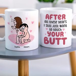 After All These Years I Still Just Want To Touch Your Butt Personalized Mug, Funny Gift For Couple