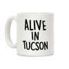 Alive In Tucson Coffee Mug Alive In Tucson Coffee Mug