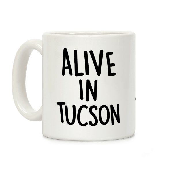 Alive In Tucson Coffee Mug Alive In Tucson Coffee Mug