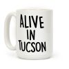 Alive In Tucson Coffee Mug Alive In Tucson Coffee Mug