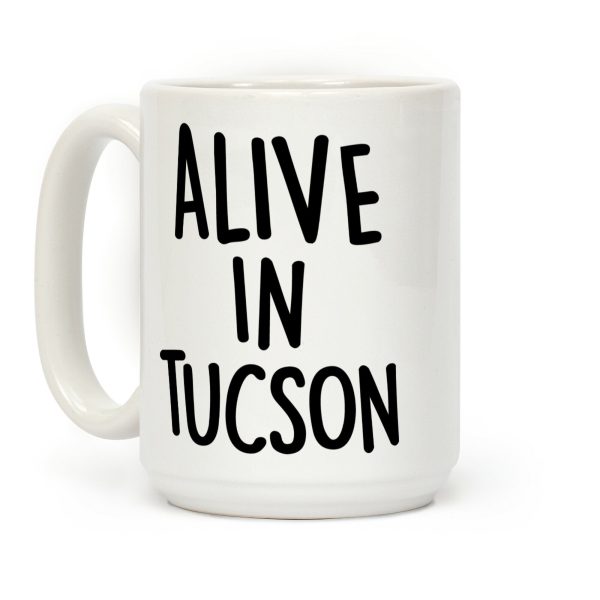 Alive In Tucson Coffee Mug Alive In Tucson Coffee Mug