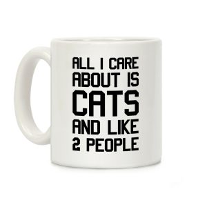 All I Care About Is Cats And Like 2 People Coffee Mug