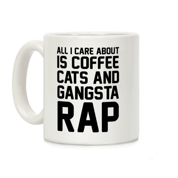 All I Care About Is Coffee, Cats & Gangsta Rap Coffee Mug All I Care About Is Coffee, Cats & Gangsta Rap Coffee Mug