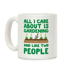 All I Care About Is Gardening And Like Two People Coffee Mug