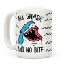 All Shark And No Bite Coffee Mug All Shark And No Bite Coffee Mug