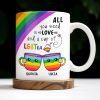 All You Need Is Love And A Cup Of LGBTea - Personalized Custom Coffee Mug - CPL414_MG All You Need Is Love And A Cup Of LGBTea - Personalized Custom Coffee Mug - CPL414_MG