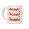 Alright Alright Alright Coffee Mug