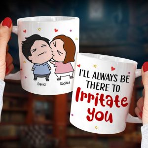 Always Be There Irritate You - Personalized Mug- Gifts For Couple