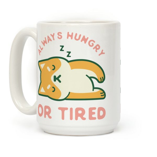 Always Hungry Or Tired Mug Coffee Mug Always Hungry Or Tired Mug Coffee Mug