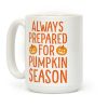 Always Prepared For Pumpkin Season Coffee Mug Always Prepared For Pumpkin Season Coffee Mug
