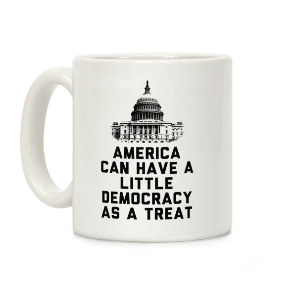 America Can Have a Little Democracy As a Treat Congress Coffee Mug America Can Have a Little Democracy As a Treat Congress Coffee Mug