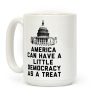America Can Have a Little Democracy As a Treat Congress Coffee Mug America Can Have a Little Democracy As a Treat Congress Coffee Mug