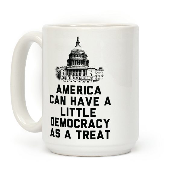 America Can Have a Little Democracy As a Treat Congress Coffee Mug America Can Have a Little Democracy As a Treat Congress Coffee Mug