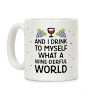 And I Drink To Myself What A Wine-derful World Coffee Mug And I Drink To Myself What A Wine-derful World Coffee Mug