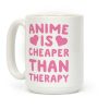 Anime is Cheaper Than Therapy Coffee Mug Anime is Cheaper Than Therapy Coffee Mug