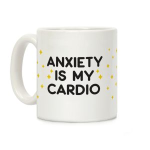 Anxiety Is My Cardio Coffee Mug