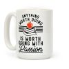 Anything Worth Doing is Worth Doing With Passion Teacher Coffee Mug Anything Worth Doing is Worth Doing With Passion Teacher Coffee Mug