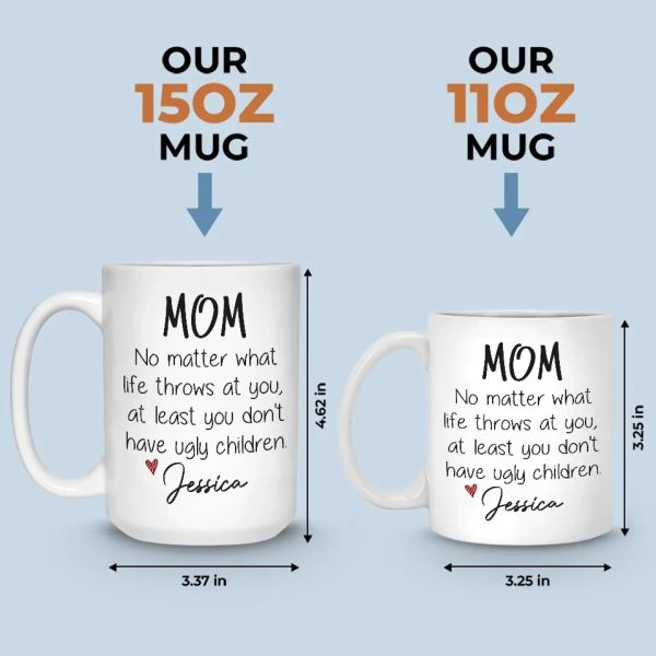 At Least You Don't Have Ugly Children - Family Personalized Custom Mug - Gift For Mom, Grandma At Least You Don't Have Ugly Children - Family Personalized Custom Mug - Gift For Mom, Grandma